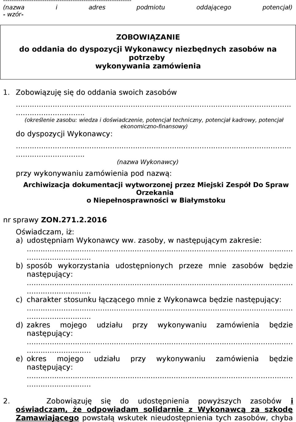 .... (określenie zasobu: wiedza i doświadczenie, potencjał techniczny, potencjał kadrowy, potencjał ekonomiczno-finansowy) do dyspozycji Wykonawcy:.