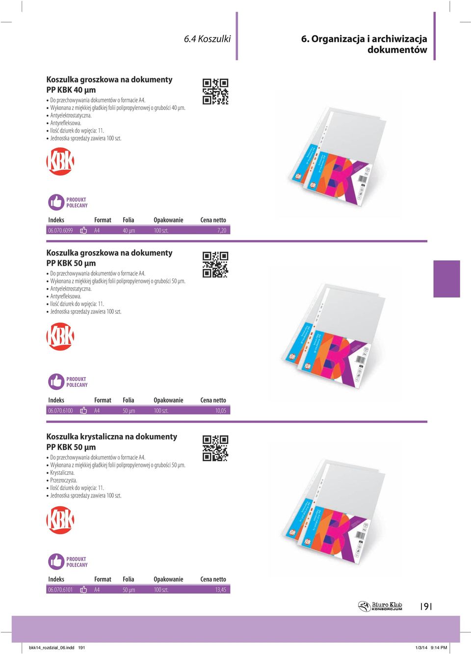 7,20 Koszulka groszkowa na dokumenty PP KBK 50 μm Do przechowywania o formacie A4. Wykonana z miękkiej gładkiej folii polipropylenowej o grubości 50 μm. Antyelektrostatyczna. Antyrefleksowa.