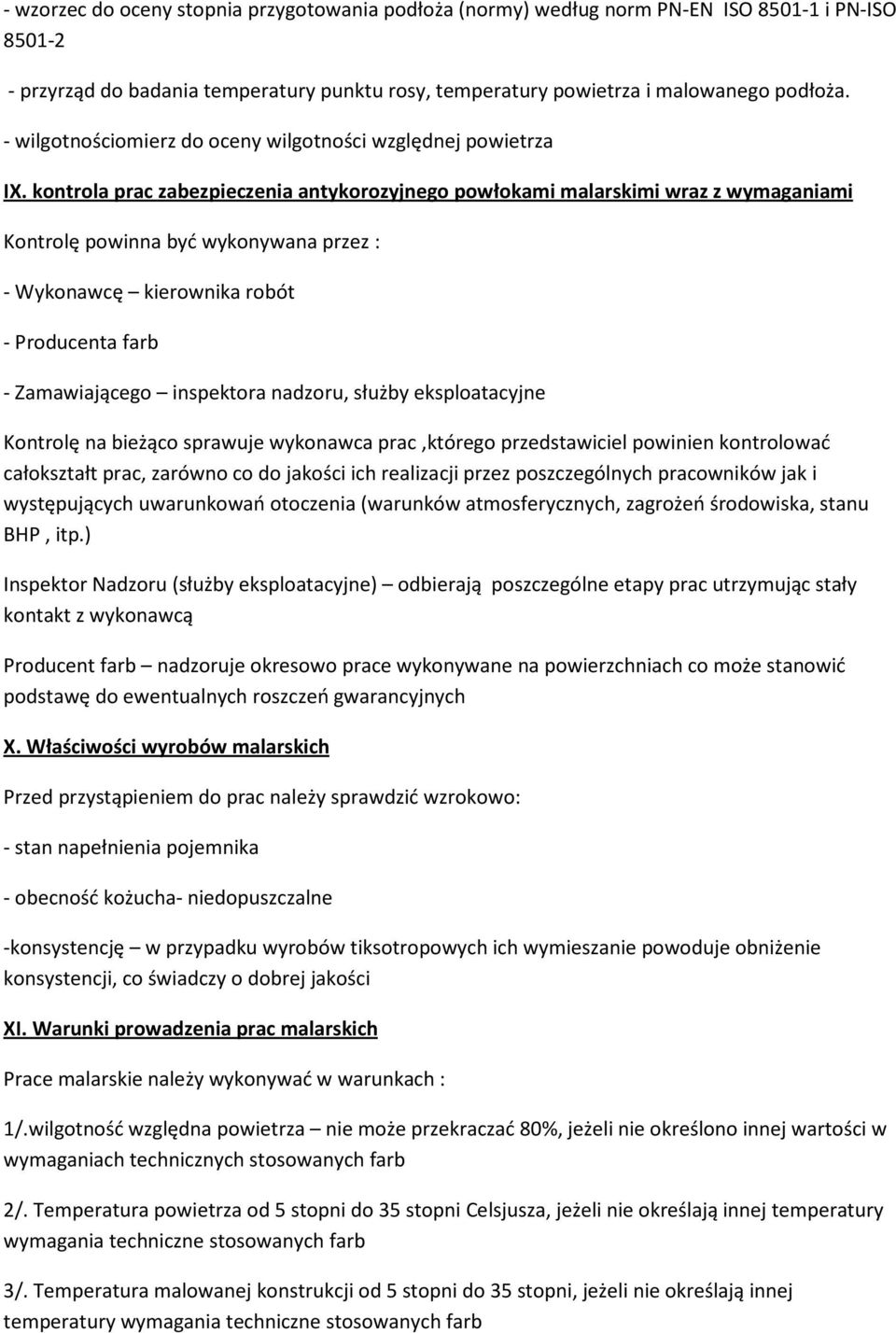 kontrola prac zabezpieczenia antykorozyjnego powłokami malarskimi wraz z wymaganiami Kontrolę powinna być wykonywana przez : - Wykonawcę kierownika robót - Producenta farb - Zamawiającego inspektora