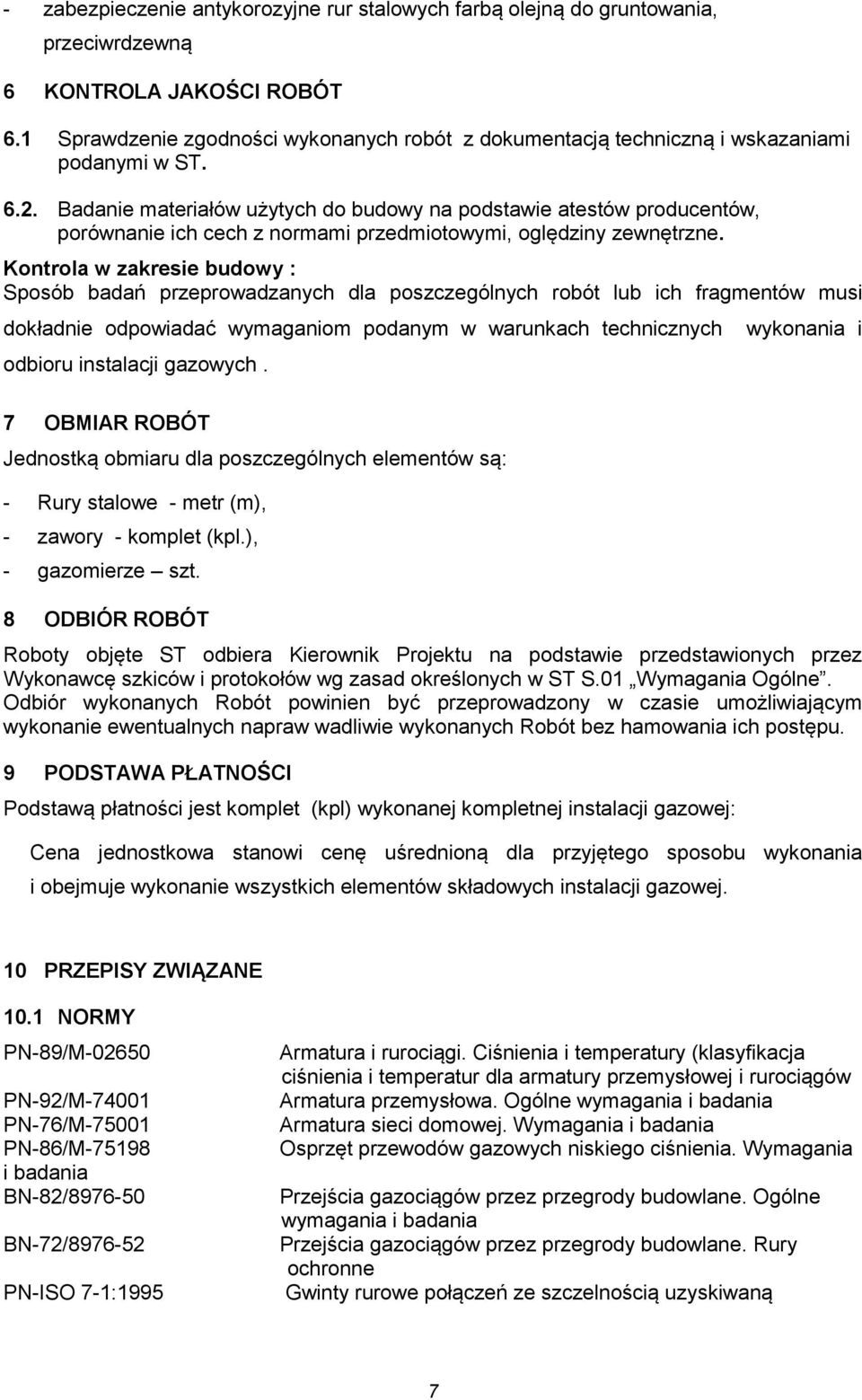 Badanie materiałów użytych do budowy na podstawie atestów producentów, porównanie ich cech z normami przedmiotowymi, oględziny zewnętrzne.