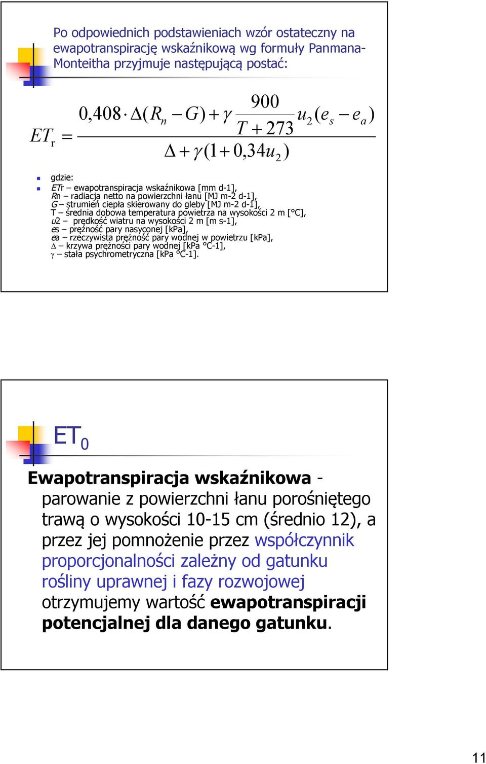 wysokości 2 m [ C], u2 prędkość wiatru na wysokości 2 m [m s-1], es prężność pary nasyconej [kpa], ea rzeczywista prężność pary wodnej w powietrzu [kpa], krzywa prężności pary wodnej [kpa C-1], stała