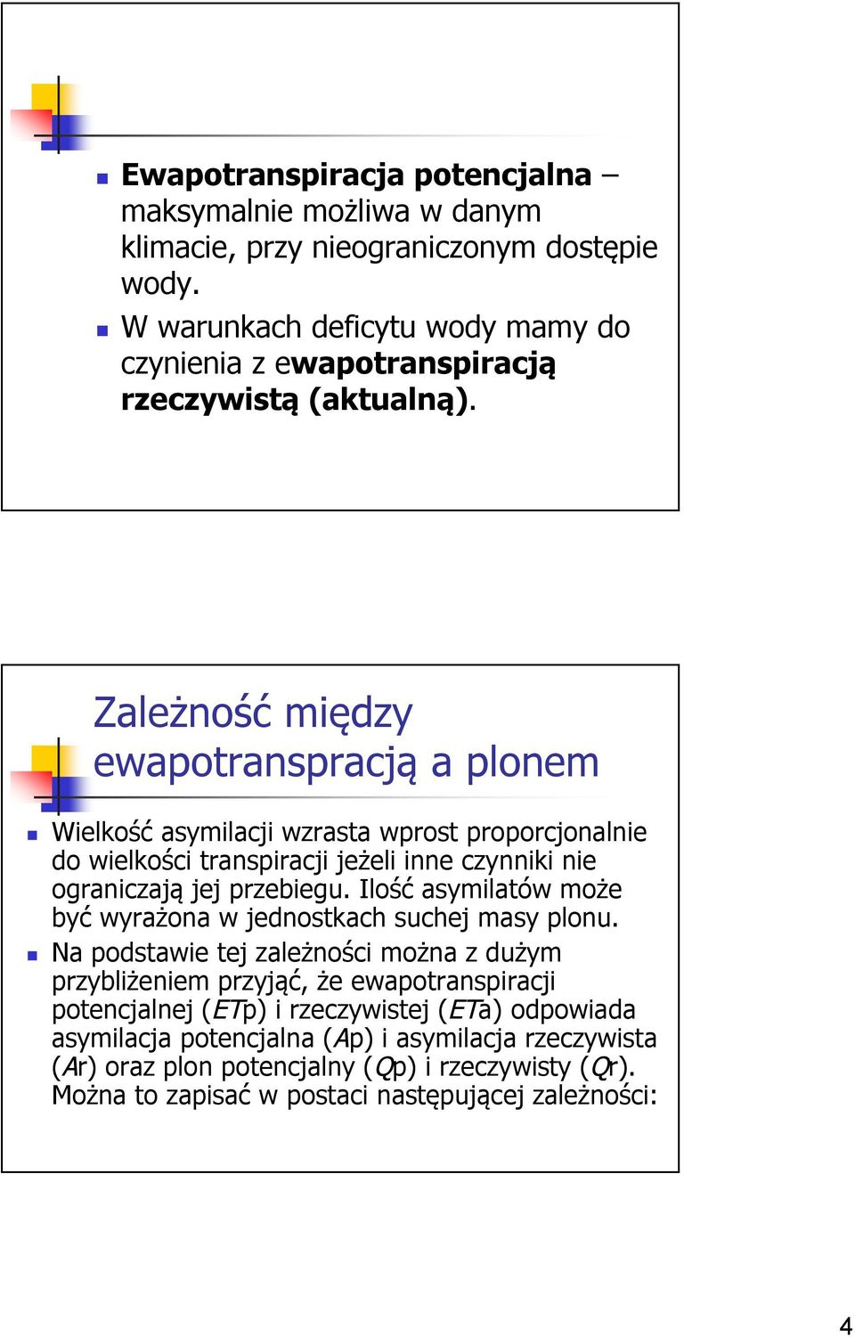 Zależność między ewapotranspracją a plonem Wielkość asymilacji wzrasta wprost proporcjonalnie do wielkości transpiracji jeżeli inne czynniki nie ograniczają jej przebiegu.