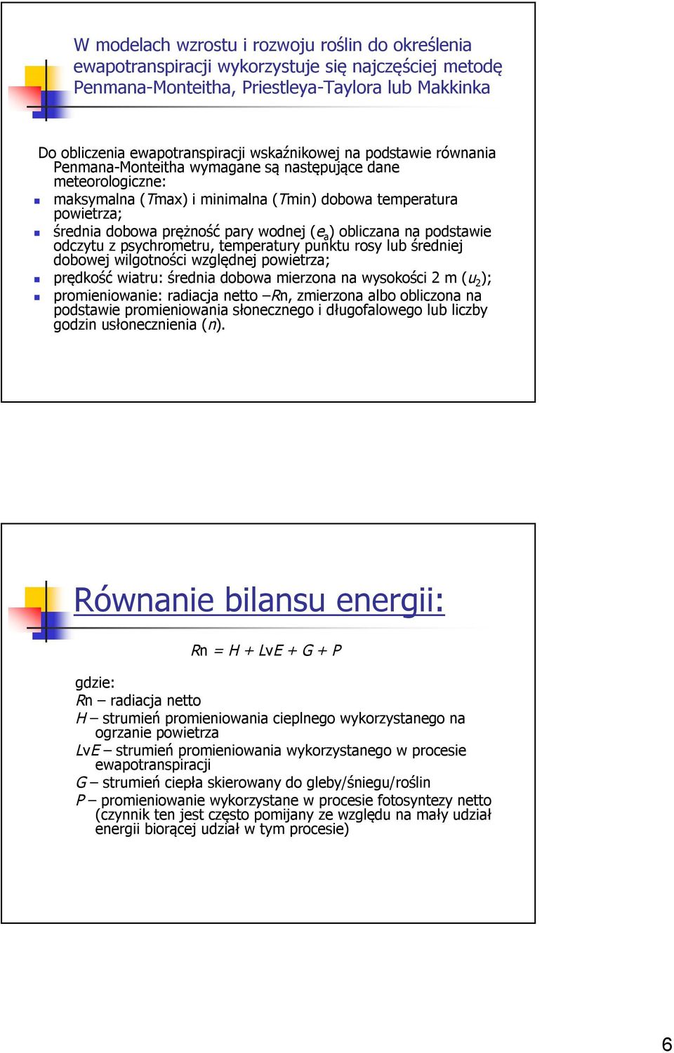 obliczana na podstawie odczytu z psychrometru, temperatury punktu rosy lub średniej dobowej wilgotności względnej powietrza; prędkość wiatru: średnia dobowa mierzona na wysokości 2 m (u 2 );