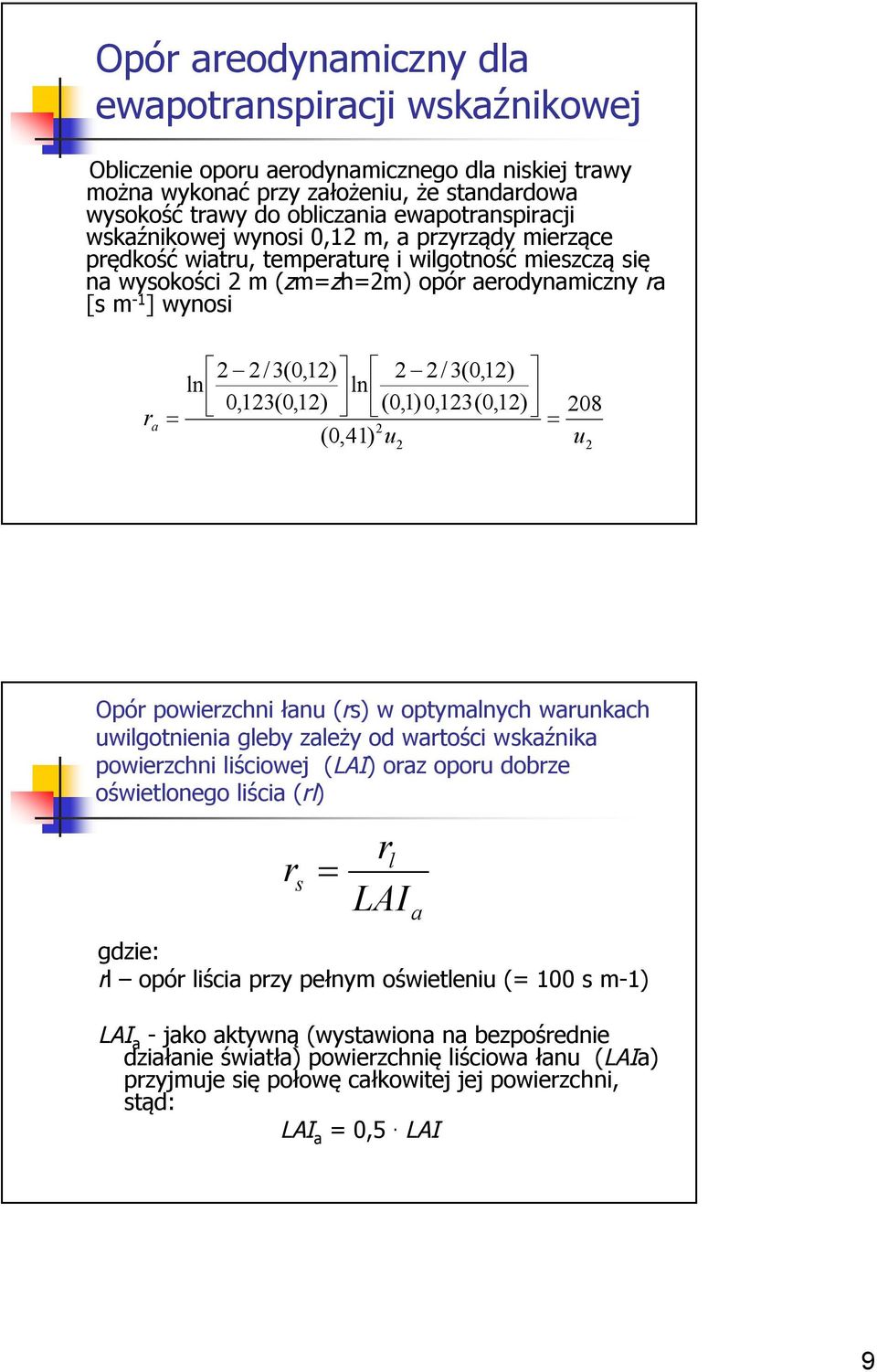 3(0,12) ln ln 0,123(0,12) (0,1) 0,123(0,12) 2 (0,41) u 2 208 u 2 Opór powierzchni łanu (rs) w optymalnych warunkach uwilgotnienia gleby zależy od wartości wskaźnika powierzchni liściowej (LAI) oraz