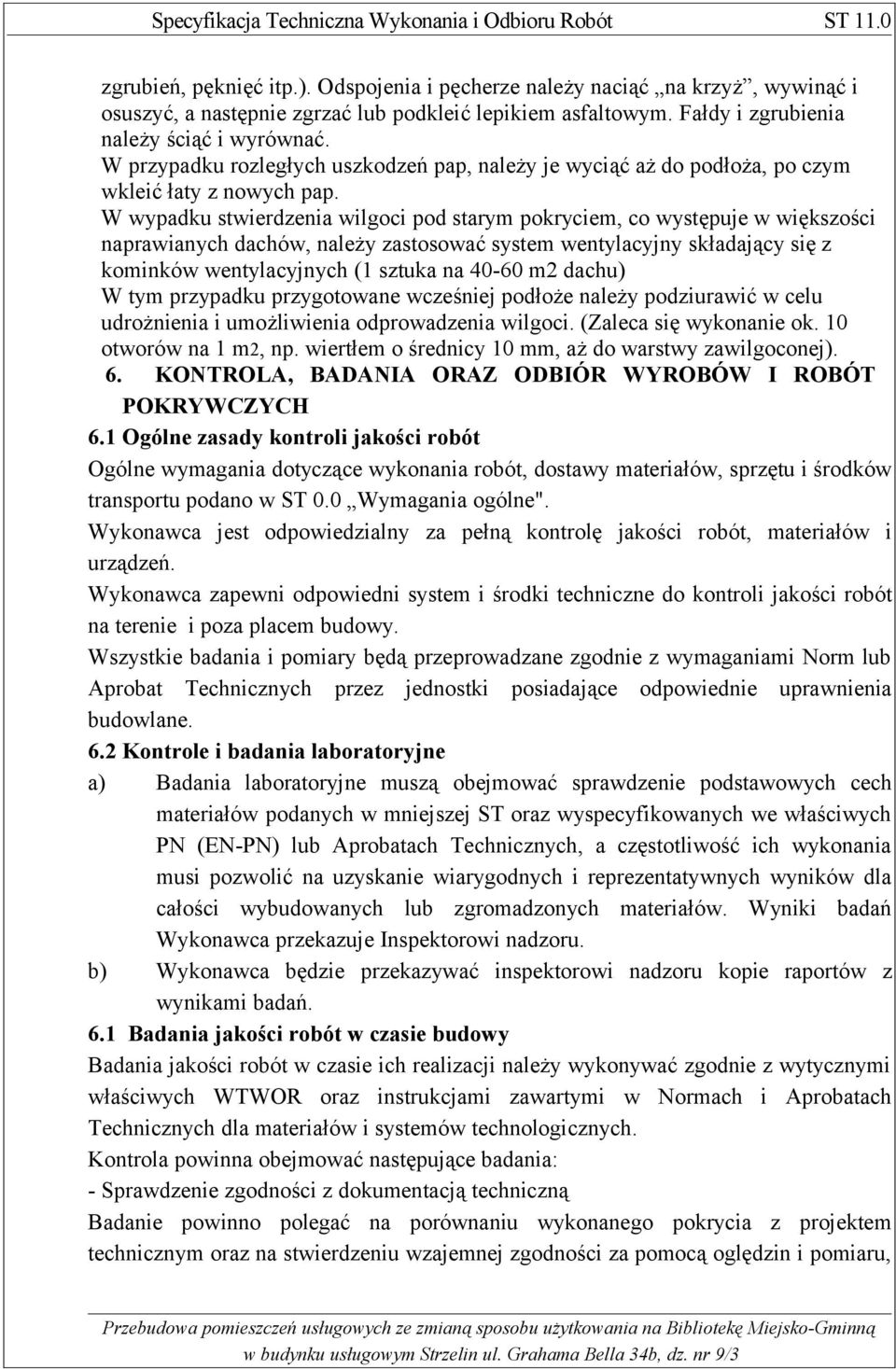 W wypadku stwierdzenia wilgoci pod starym pokryciem, co występuje w większości naprawianych dachów, należy zastosować system wentylacyjny składający się z kominków wentylacyjnych (1 sztuka na 40-60