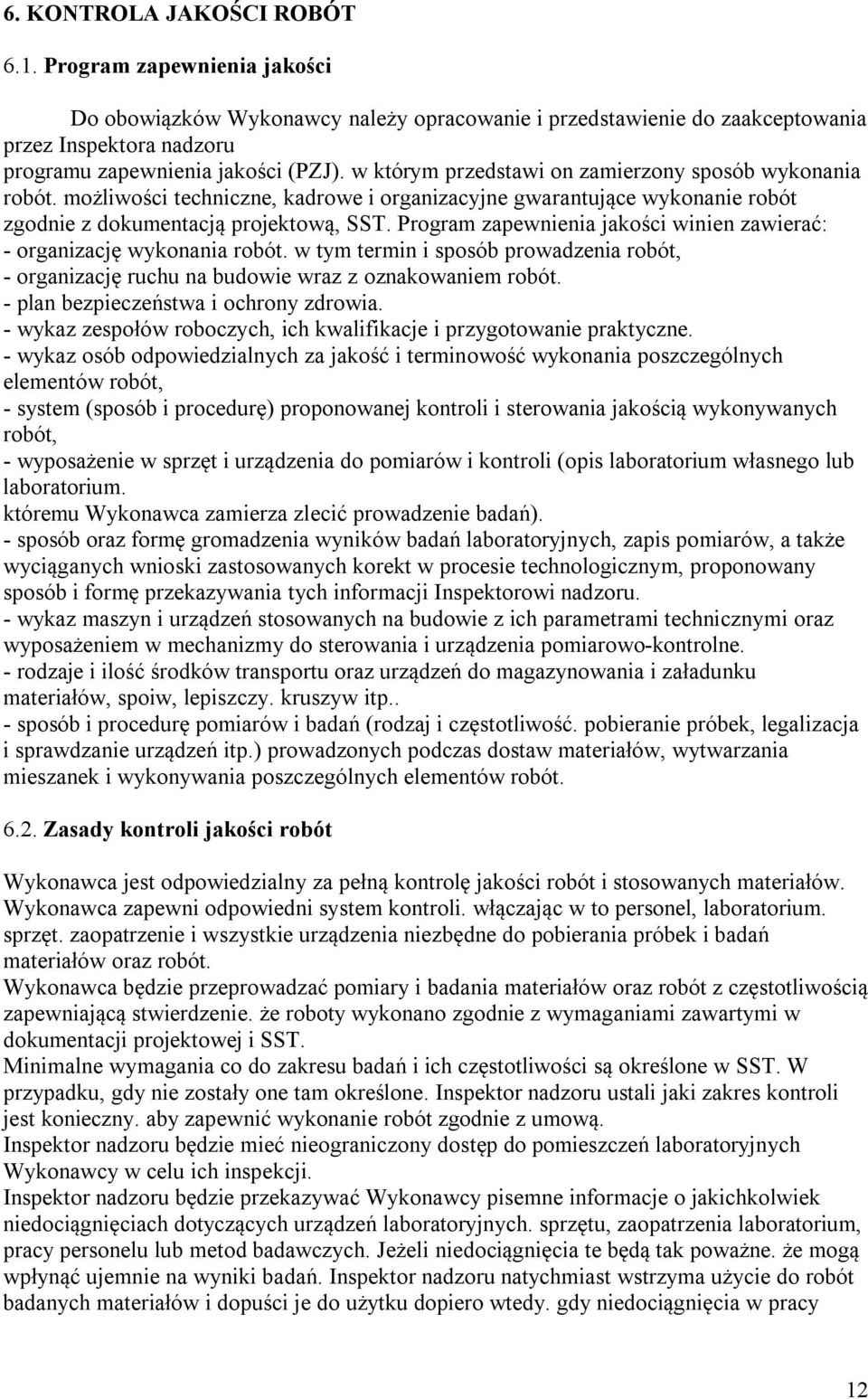 Program zapewnienia jakości winien zawierać: - organizację wykonania robót. w tym termin i sposób prowadzenia robót, - organizację ruchu na budowie wraz z oznakowaniem robót.