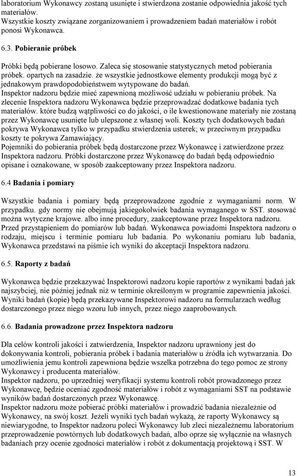 że wszystkie jednostkowe elementy produkcji mogą być z jednakowym prawdopodobieństwem wytypowane do badań. Inspektor nadzoru będzie mieć zapewnioną możliwość udziału w pobieraniu próbek.