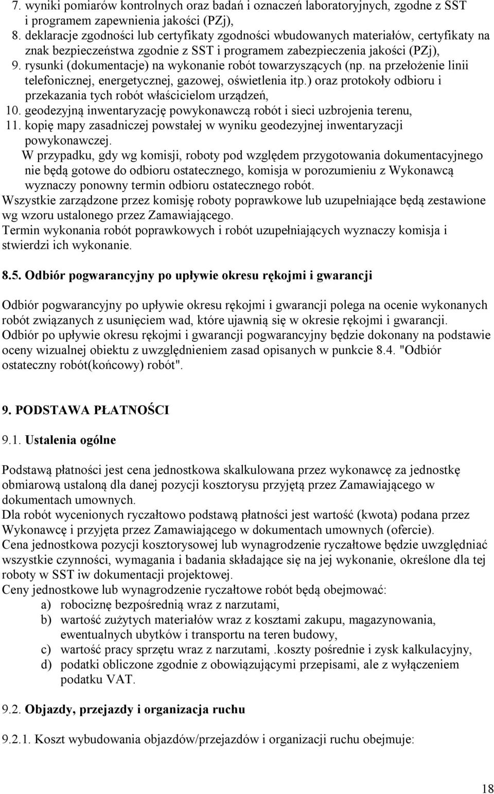 rysunki (dokumentacje) na wykonanie robót towarzyszących (np. na przełożenie linii telefonicznej, energetycznej, gazowej, oświetlenia itp.