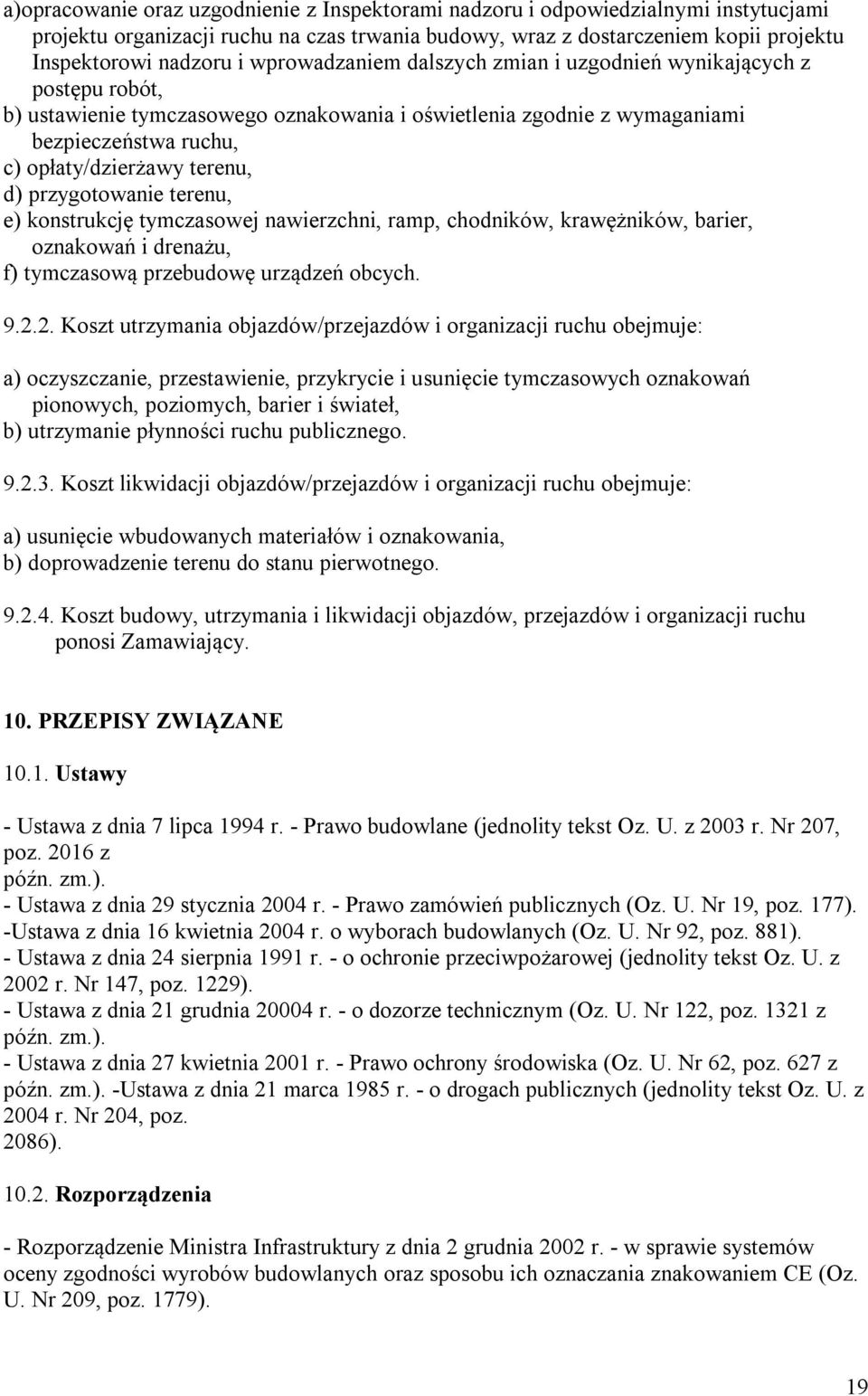 przygotowanie terenu, e) konstrukcję tymczasowej nawierzchni, ramp, chodników, krawężników, barier, oznakowań i drenażu, f) tymczasową przebudowę urządzeń obcych. 9.2.