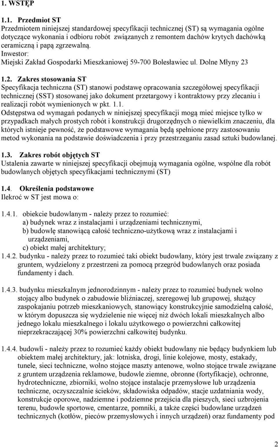 1.2. Zakres stosowania ST Specyfikacja techniczna (ST) stanowi podstawę opracowania szczegółowej specyfikacji technicznej (SST) stosowanej jako dokument przetargowy i kontraktowy przy zlecaniu i