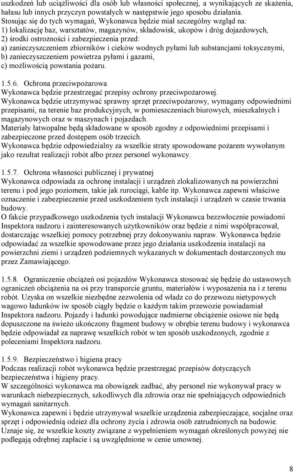 przed: a) zanieczyszczeniem zbiorników i cieków wodnych pyłami lub substancjami toksycznymi, b) zanieczyszczeniem powietrza pyłami i gazami, c) możliwością powstania pożaru. 1.5.6.