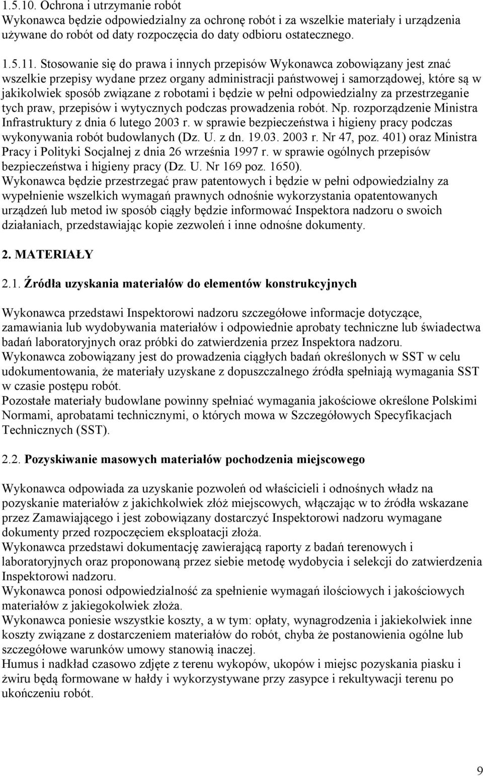 robotami i będzie w pełni odpowiedzialny za przestrzeganie tych praw, przepisów i wytycznych podczas prowadzenia robót. Np. rozporządzenie Ministra Infrastruktury z dnia 6 lutego 2003 r.