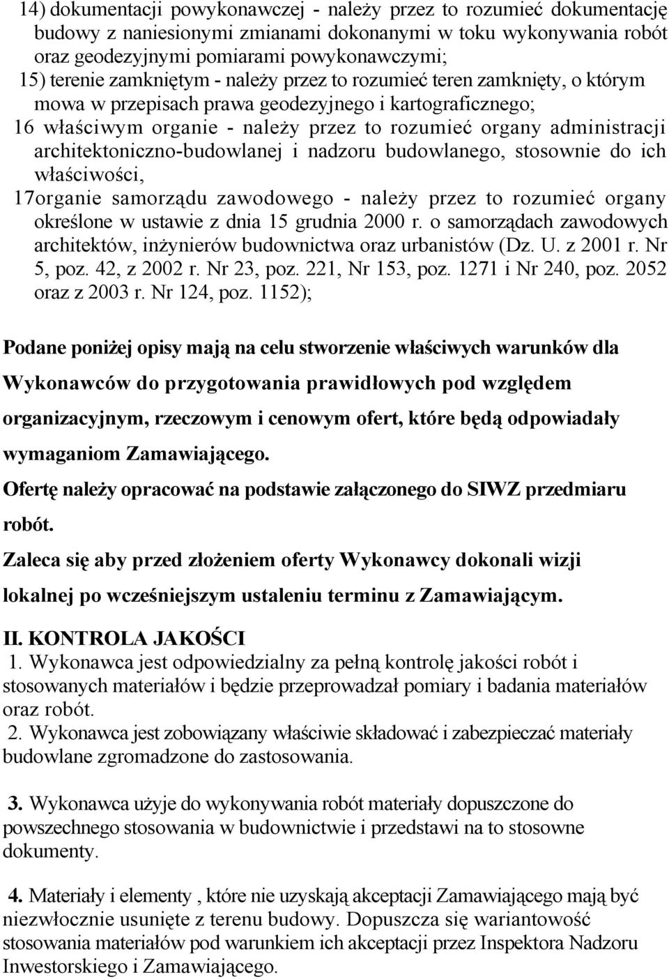 architektoniczno-budowlanej i nadzoru budowlanego, stosownie do ich właściwości, 17organie samorządu zawodowego - należy przez to rozumieć organy określone w ustawie z dnia 15 grudnia 2000 r.