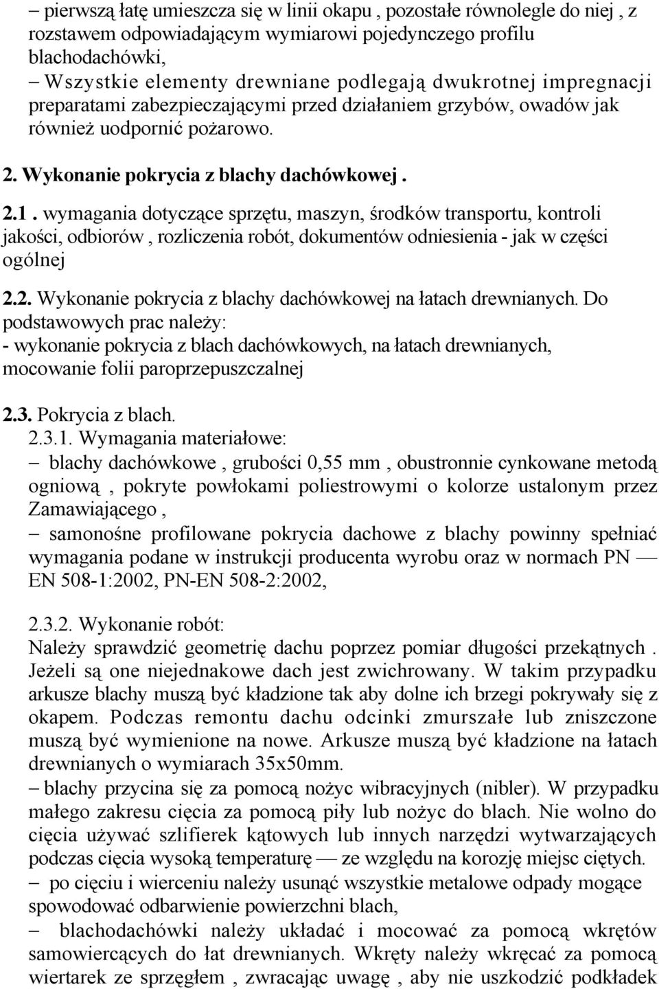 wymagania dotyczące sprzętu, maszyn, środków transportu, kontroli jakości, odbiorów, rozliczenia robót, dokumentów odniesienia - jak w części ogólnej 2.