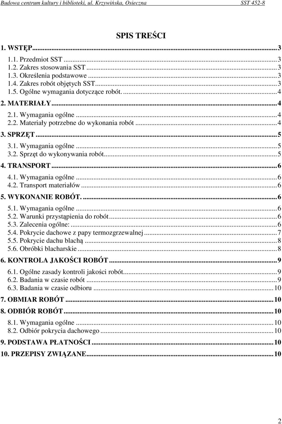 .. 6 5. WYKONANIE ROBÓT.... 6 5.1. Wymagania ogólne... 6 5.2. Warunki przystąpienia do robót... 6 5.3. Zalecenia ogólne:... 6 5.4. Pokrycie dachowe z papy termozgrzewalnej... 7 5.5. Pokrycie dachu blachą.