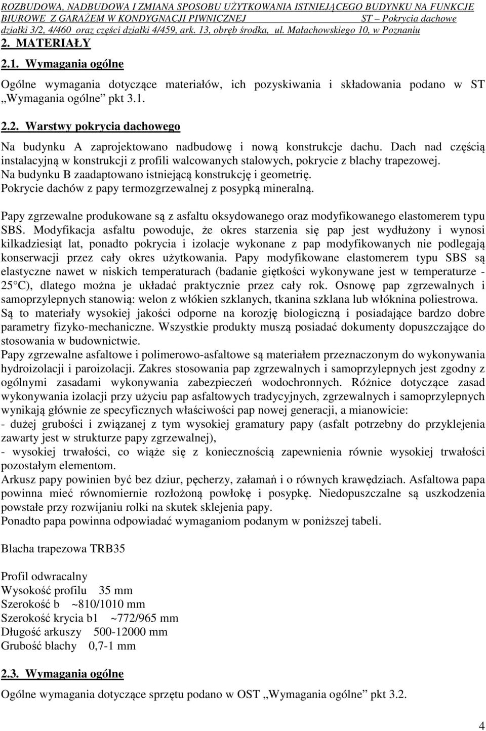 Pokrycie dachów z papy termozgrzewalnej z posypką mineralną. Papy zgrzewalne produkowane są z asfaltu oksydowanego oraz modyfikowanego elastomerem typu SBS.