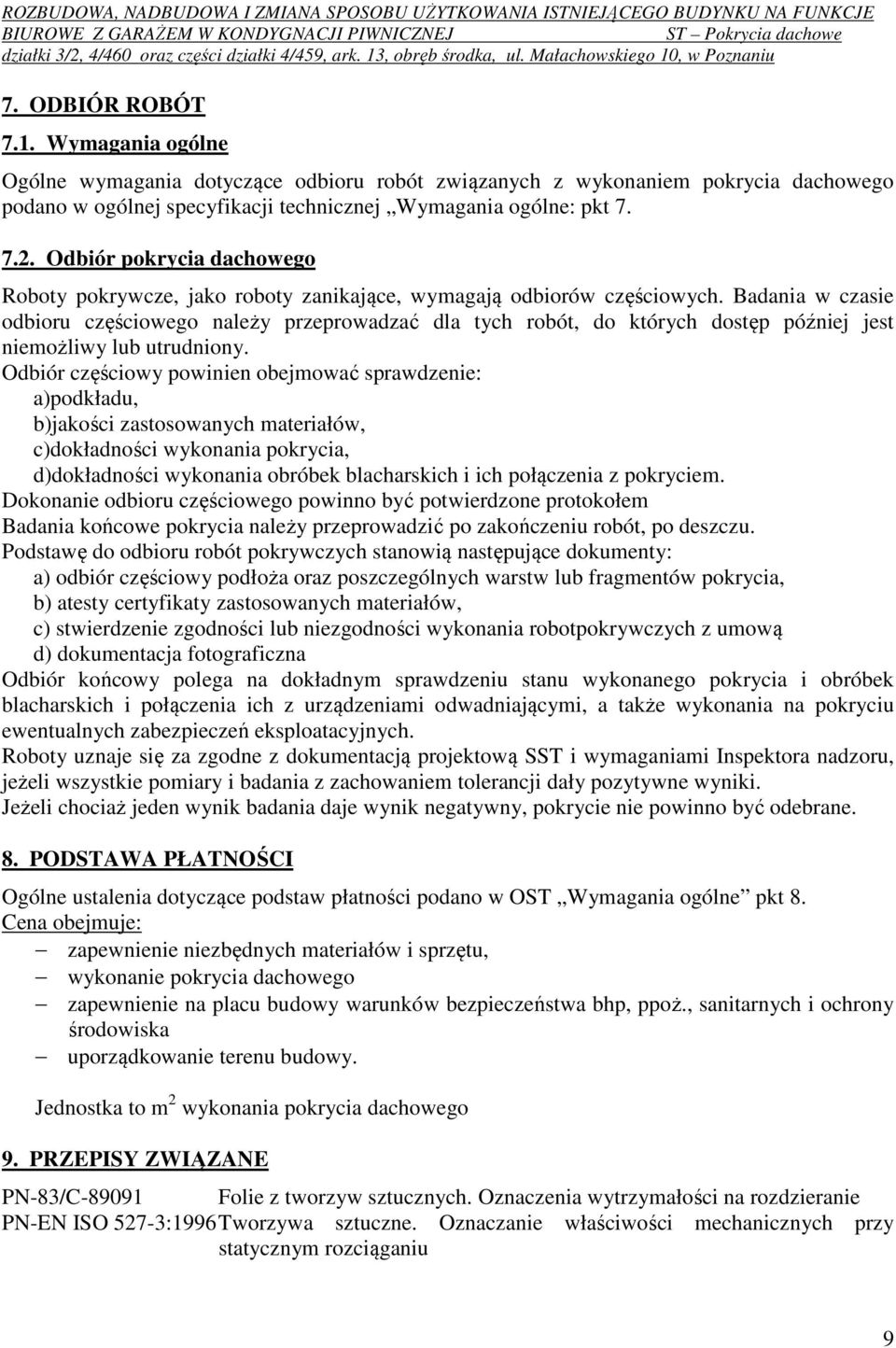 Badania w czasie odbioru częściowego należy przeprowadzać dla tych robót, do których dostęp później jest niemożliwy lub utrudniony.