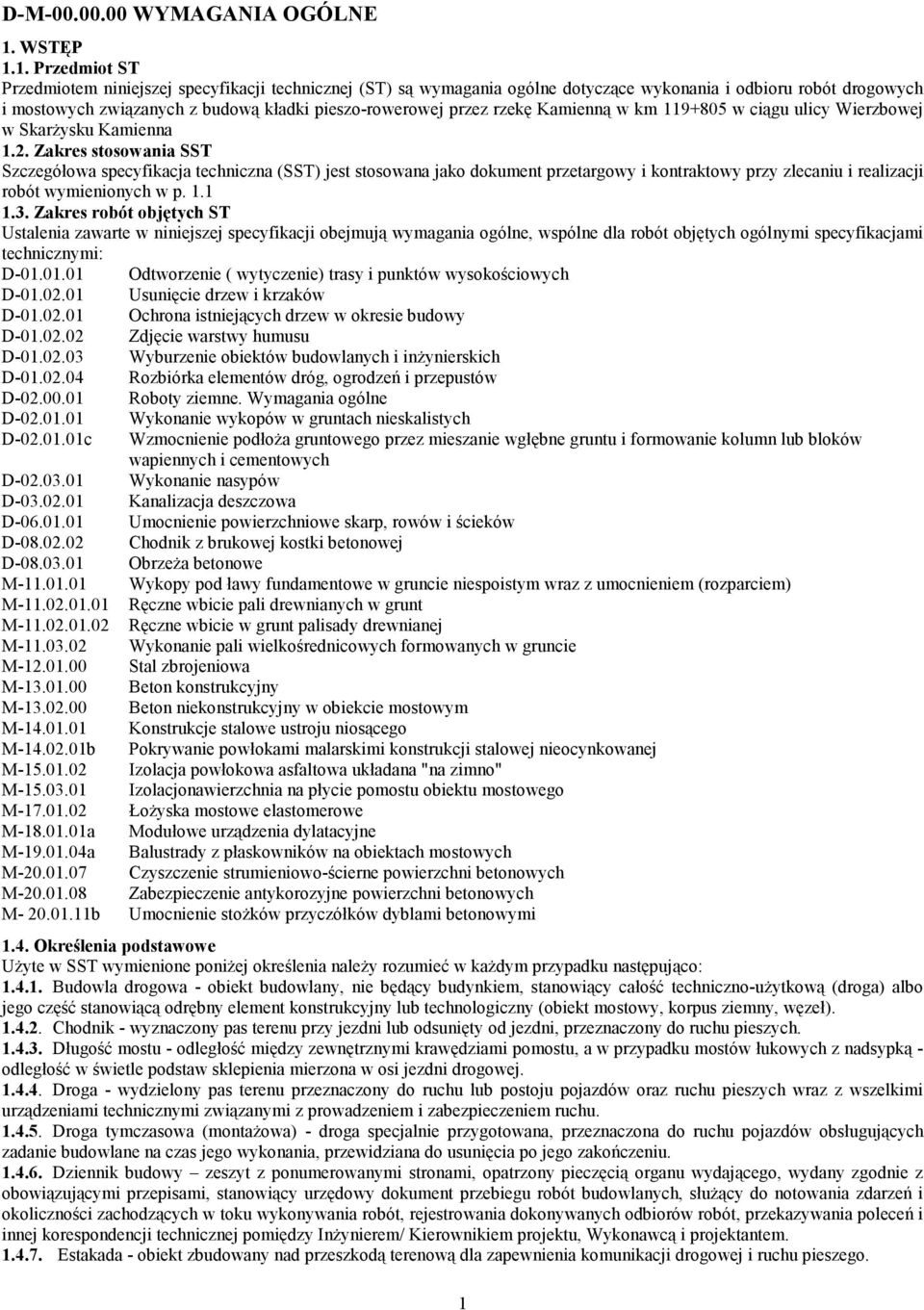 1. Przedmiot ST Przedmiotem niniejszej specyfikacji technicznej (ST) są wymagania ogólne dotyczące wykonania i odbioru robót drogowych i mostowych związanych z budową kładki pieszo-rowerowej przez