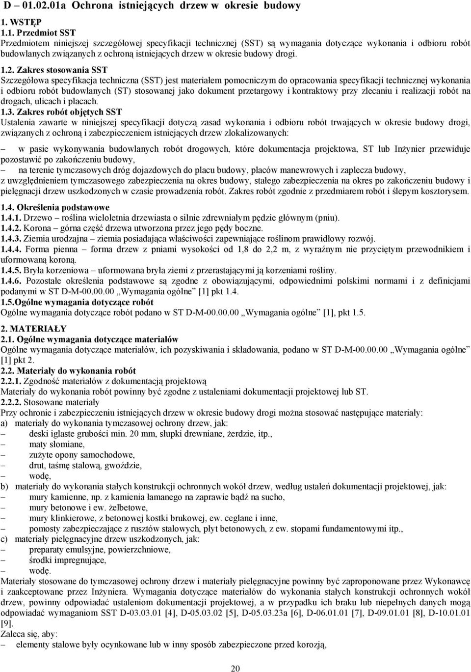 Zakres stosowania SST Szczegółowa specyfikacja techniczna (SST) jest materiałem pomocniczym do opracowania specyfikacji technicznej wykonania i odbioru robót budowlanych (ST) stosowanej jako dokument