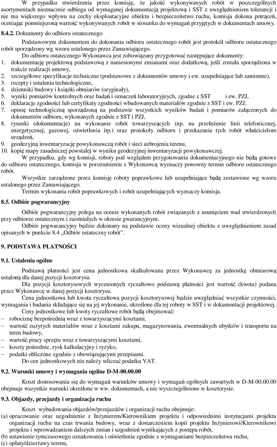 Dokumenty do odbioru ostatecznego Podstawowym dokumentem do dokonania odbioru ostatecznego robót jest protokó odbioru ostatecznego robót sporz dzony wg wzoru ustalonego przez Zamawiaj cego.