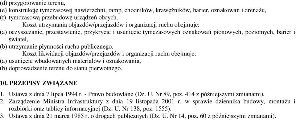 ynno ci ruchu publicznego. Koszt likwidacji objazdów/przejazdów i organizacji ruchu obejmuje: (a) usuni cie wbudowanych materia ów i oznakowania, (b) doprowadzenie terenu do stanu pierwotnego. 10.