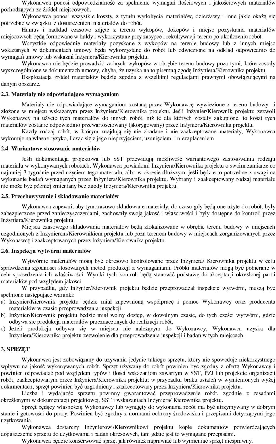 Humus i nadk ad czasowo zdj te z terenu wykopów, dokopów i miejsc pozyskania materia ów miejscowych b formowane w ha dy i wykorzystane przy zasypce i rekultywacji terenu po uko czeniu robót.