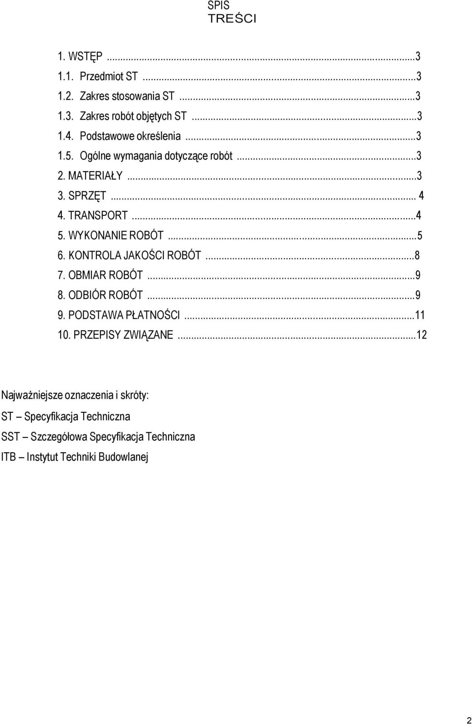 WYKONANIE ROBÓT...5 6. KONTROLA JAKOŚCI ROBÓT...8 7. OBMIAR ROBÓT...9 8. ODBIÓR ROBÓT...9 9. PODSTAWA PŁATNOŚCI...11 10.