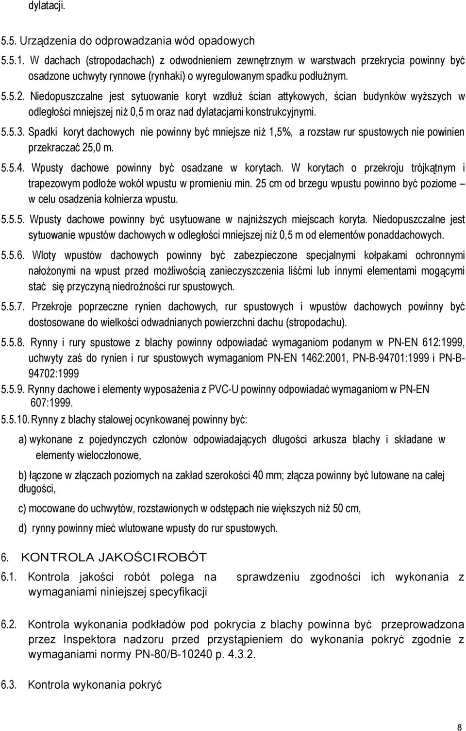 Niedopuszczalne jest sytuowanie koryt wzdłuż ścian attykowych, ścian budynków wyższych w odległości mniejszej niż 0,5 m oraz nad dylatacjami konstrukcyjnymi. 5.5.3.