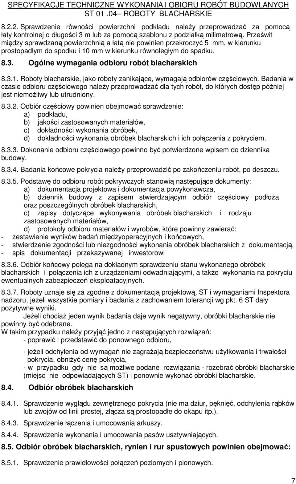 Ogólne wymagania odbioru robót blacharskich 8.3.1. Roboty blacharskie, jako roboty zanikające, wymagają odbiorów częściowych.