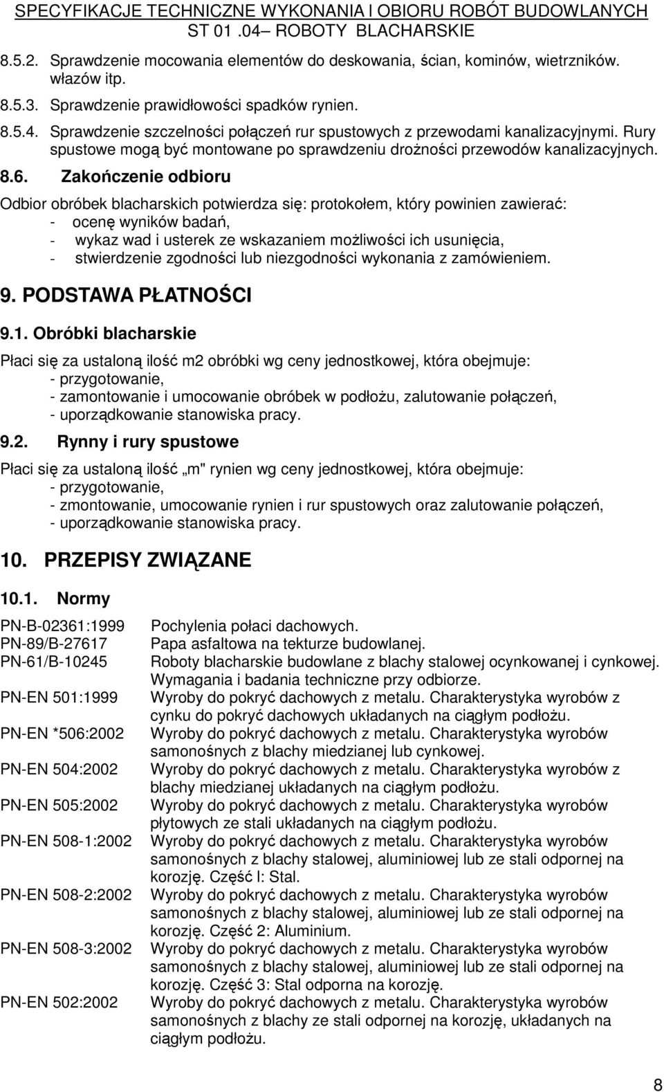 Zakończenie odbioru Odbior obróbek blacharskich potwierdza się: protokołem, który powinien zawierać: - ocenę wyników badań, - wykaz wad i usterek ze wskazaniem moŝliwości ich usunięcia, -