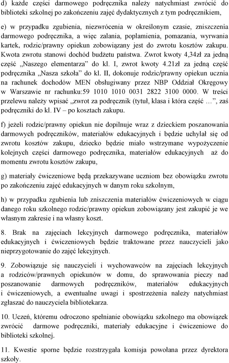 Kwota zwrotu stanowi dochód budżetu państwa. Zwrot kwoty 4,34zł za jedną część Naszego elementarza do kl. I, zwrot kwoty 21zł za jedną część podręcznika Nasza szkoła do kl.