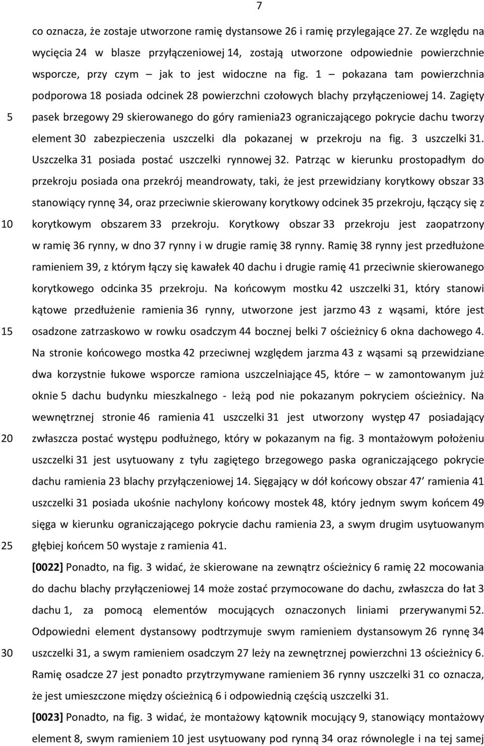 1 pokazana tam powierzchnia podporowa 18 posiada odcinek 28 powierzchni czołowych blachy przyłączeniowej 14.