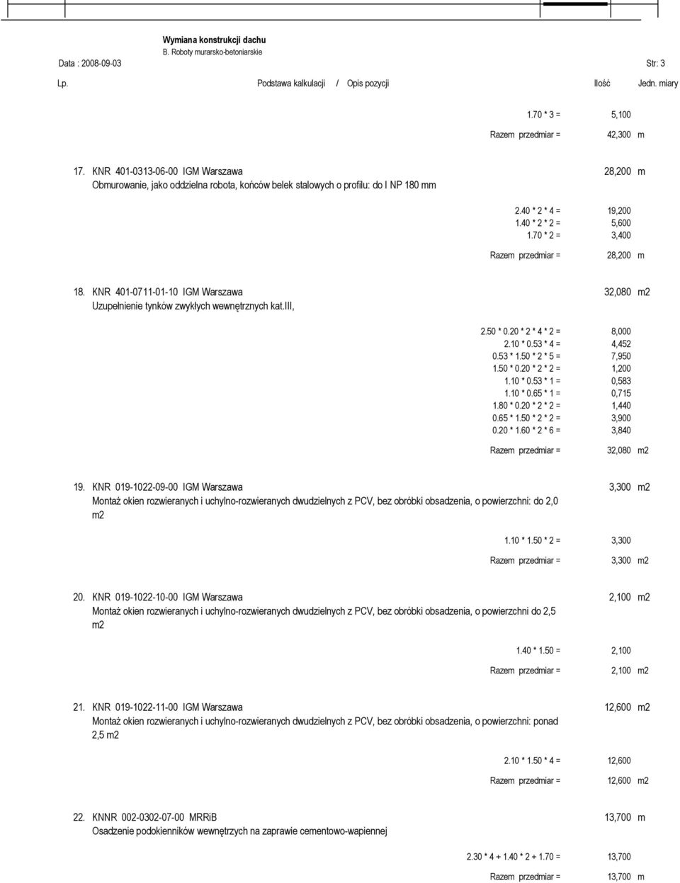 70 * 2 = 3,400 Razem przedmiar = 28,200 m 18. KNR 401-0711-01-10 IGM Warszawa 32,080 m2 Uzupełnienie tynków zwykłych wewnętrznych kat.iii, 2.50 * 0.20 * 2 * 4 * 2 = 8,000 2.10 * 0.53 * 4 = 4,452 0.