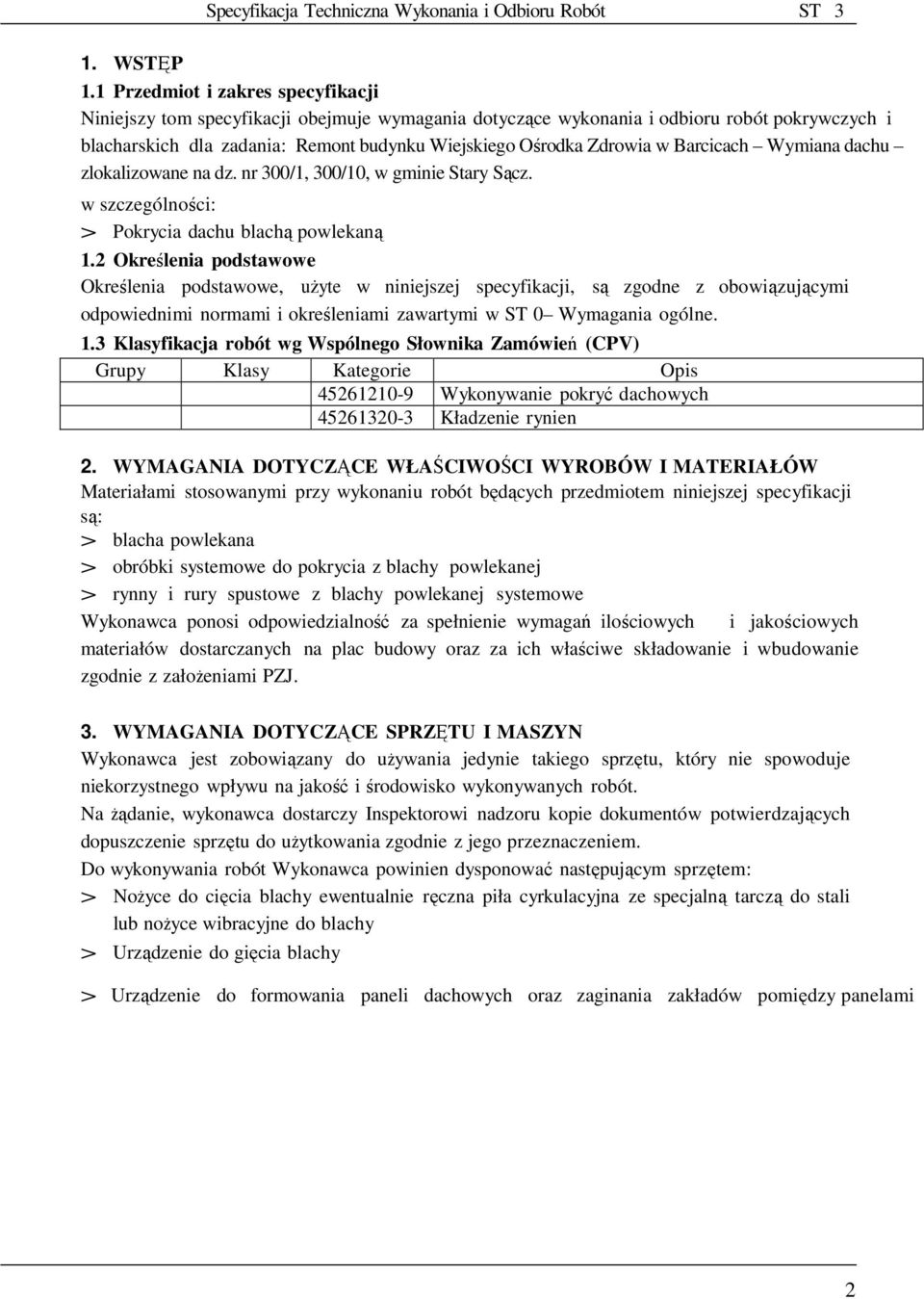 Barcicach Wymiana dachu zlokalizowane na dz. nr 300/1, 300/10, w gminie Stary Sącz. w szczególności: > Pokrycia dachu blachą powlekaną 1.