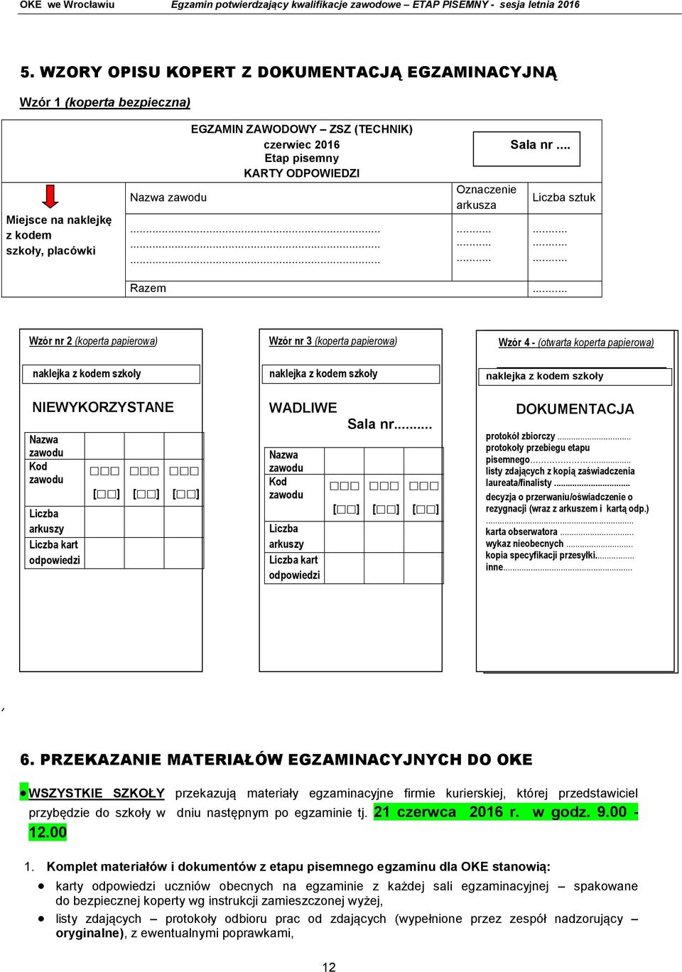 .. Wzór nr 2 (koperta papierowa) naklejka z kodem szkoły NIEWYKORZYSTANE Nazwa zawodu Kod zawodu Liczba arkuszy Liczba kart odpowiedzi [ ] [ ] [ ] Wzór nr 3 (koperta papierowa) naklejka z kodem