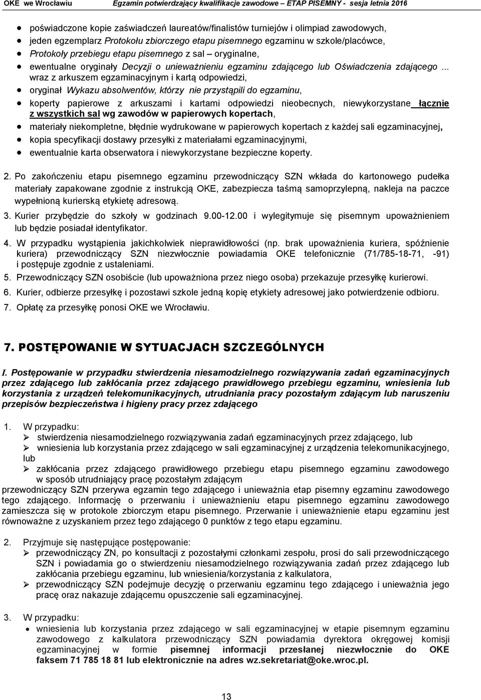 .. wraz z arkuszem egzaminacyjnym i kartą odpowiedzi, oryginał Wykazu absolwentów, którzy nie przystąpili do egzaminu, koperty papierowe z arkuszami i kartami odpowiedzi nieobecnych, niewykorzystane