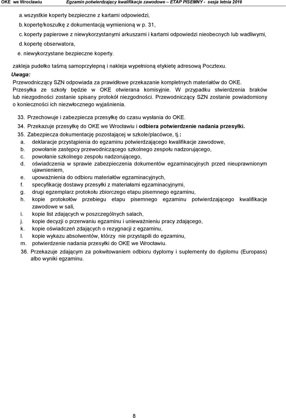 zakleja pudełko taśmą samoprzylepną i nakleja wypełnioną etykietę adresową Pocztexu. Uwaga: Przewodniczący SZN odpowiada za prawidłowe przekazanie kompletnych materiałów do OKE.