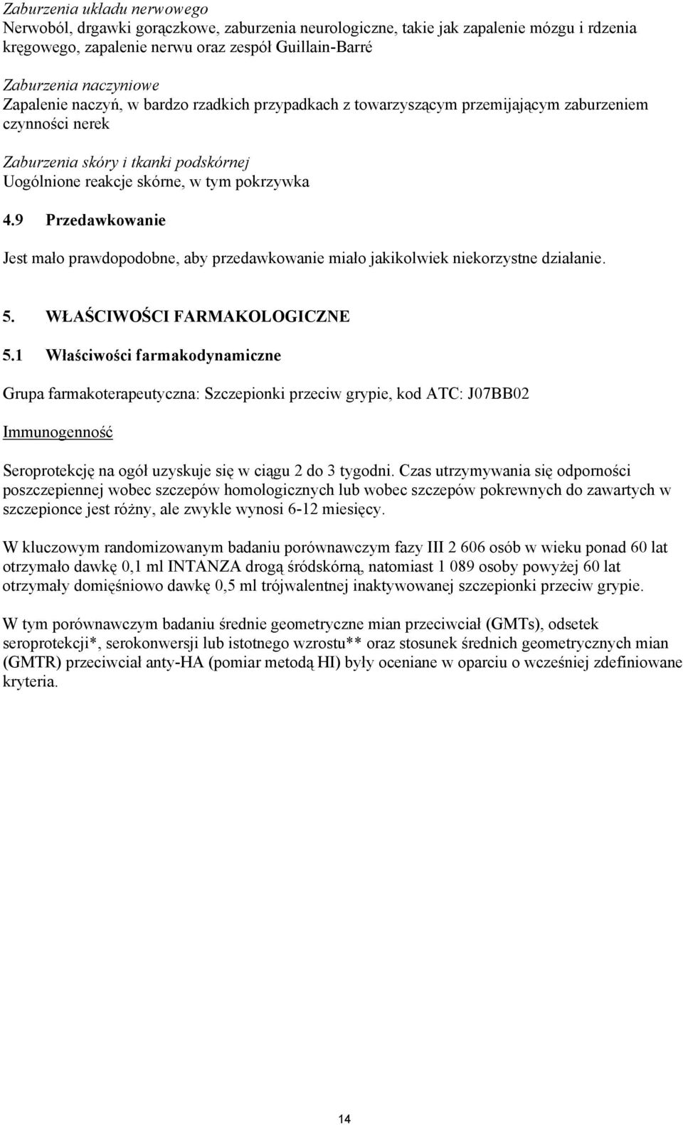 9 Przedawkowanie Jest mało prawdopodobne, aby przedawkowanie miało jakikolwiek niekorzystne działanie. 5. WŁAŚCIWOŚCI FARMAKOLOGICZNE 5.