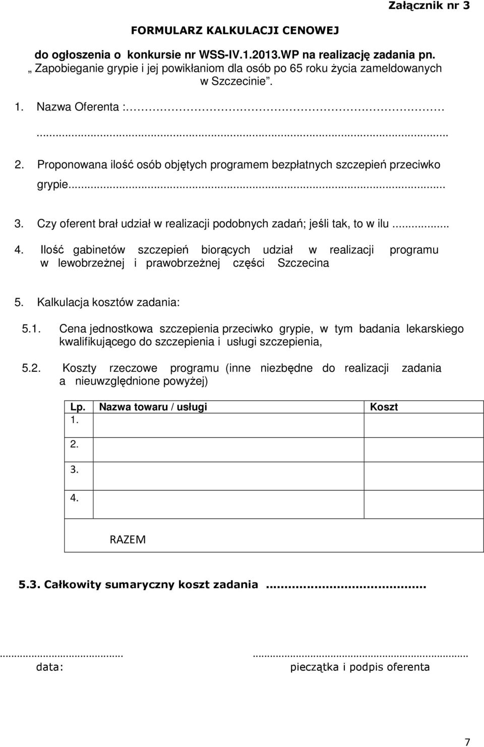 .. 3. Czy oferent brał udział w realizacji podobnych zadań; jeśli tak, to w ilu... 4.