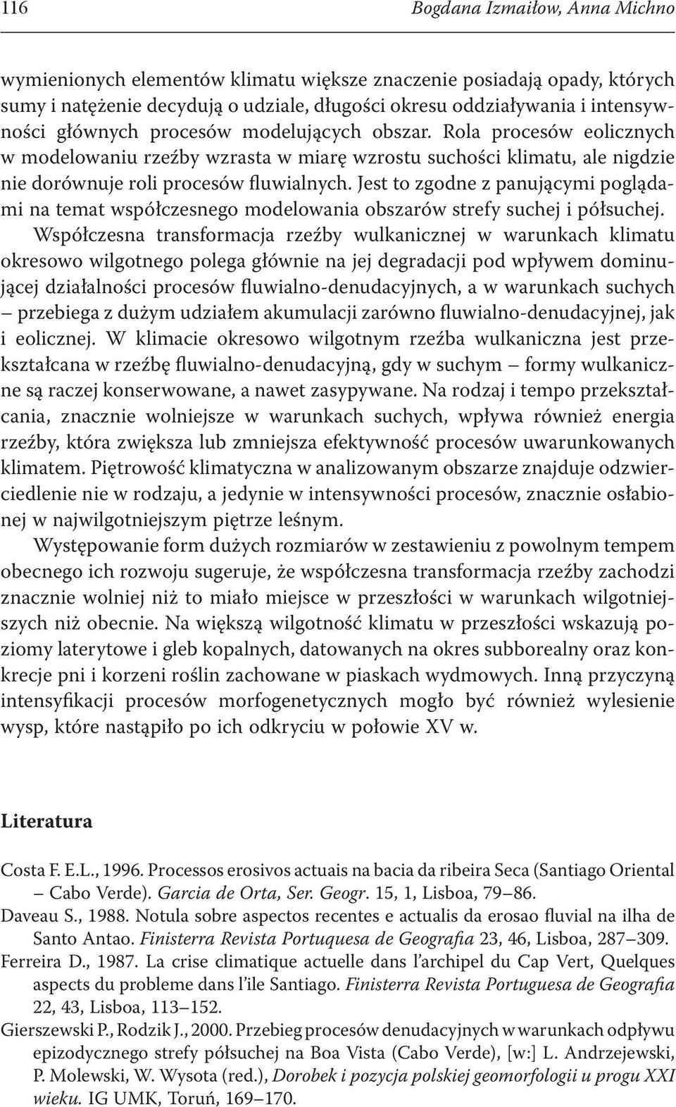 Jest to zgodne z panującymi poglądami na temat współczesnego modelowania obszarów strefy suchej i półsuchej.