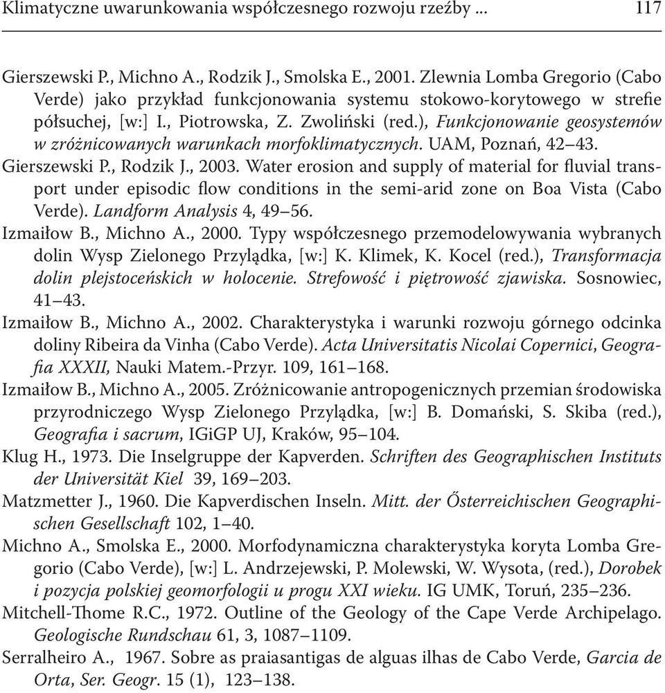 ), Funkcjonowanie geosystemów w zróżnicowanych warunkach morfoklimatycznych. UAM, Poznań, 42 43. Gierszewski P., Rodzik J., 2003.