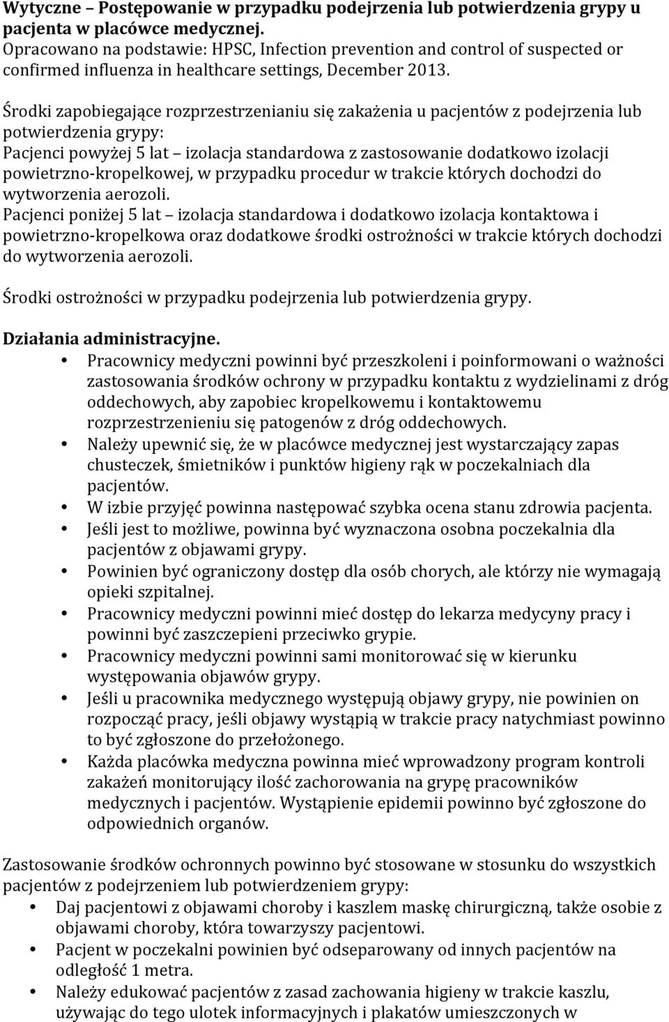 Środki zapobiegające rozprzestrzenianiu się zakażenia u pacjentów z podejrzenia lub potwierdzenia grypy: Pacjenci powyżej 5 lat izolacja standardowa z zastosowanie dodatkowo izolacji powietrzno-