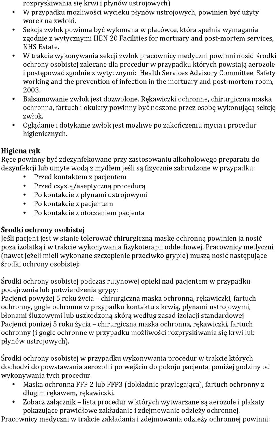 W trakcie wykonywania sekcji zwłok pracownicy medyczni powinni nosić środki ochrony osobistej zalecane dla procedur w przypadku których powstają aerozole i postępować zgodnie z wytycznymi: Health