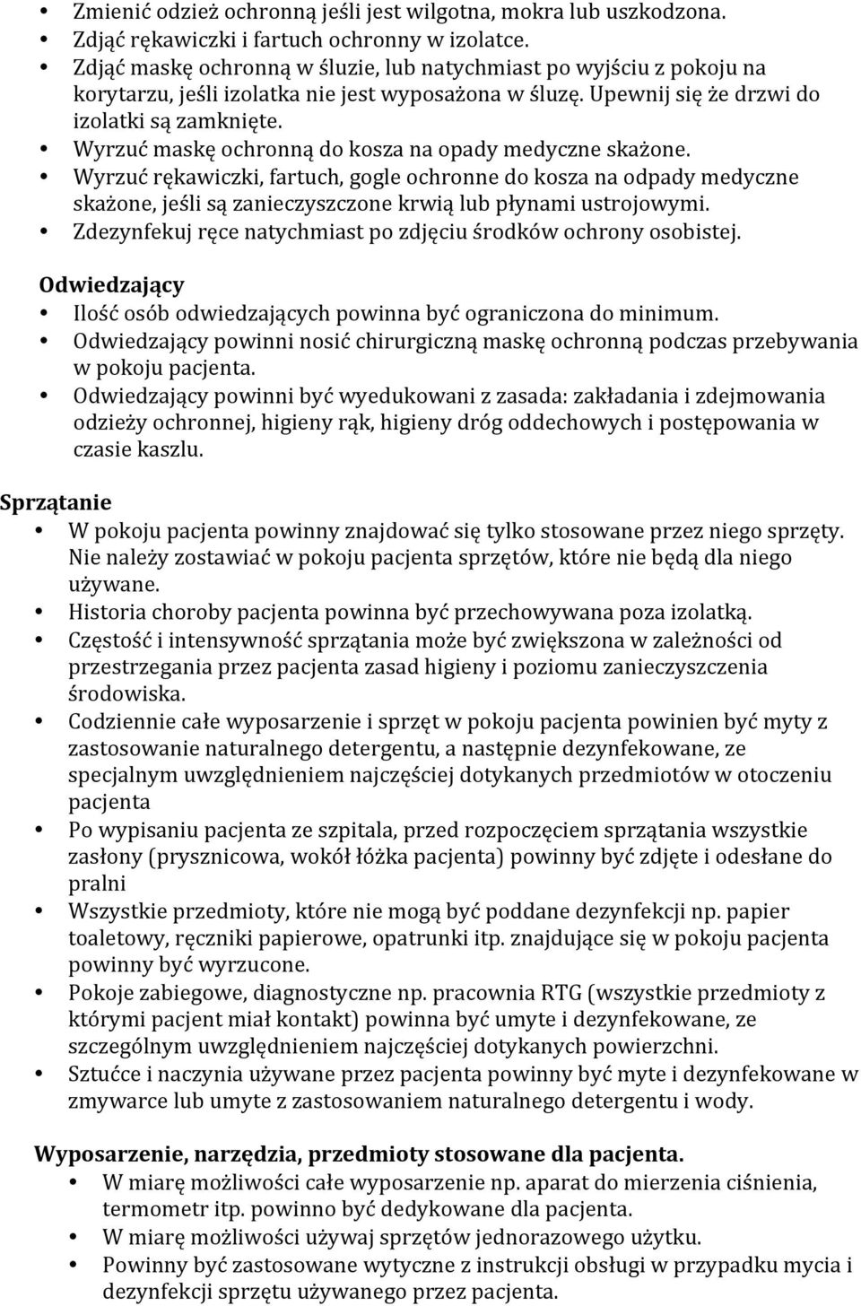 Wyrzuć maskę ochronną do kosza na opady medyczne skażone. Wyrzuć rękawiczki, fartuch, gogle ochronne do kosza na odpady medyczne skażone, jeśli są zanieczyszczone krwią lub płynami ustrojowymi.