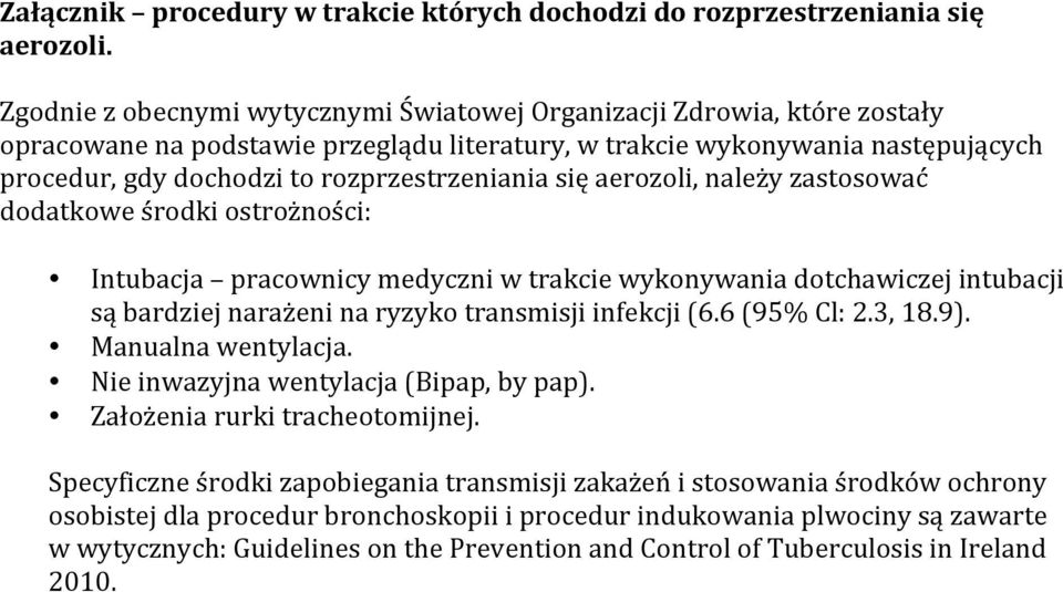 rozprzestrzeniania się aerozoli, należy zastosować dodatkowe środki ostrożności: Intubacja pracownicy medyczni w trakcie wykonywania dotchawiczej intubacji są bardziej narażeni na ryzyko transmisji