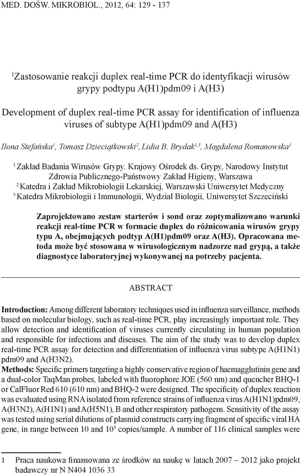 viruses of subtype A(H1)pdm09 and A(H3) Ilona Stefańska 1, Tomasz Dzieciątkowski 2, Lidia B. Brydak 1,3, Magdalena Romanowska 1 1 Zakład Badania Wirusów Grypy. Krajowy Ośrodek ds.