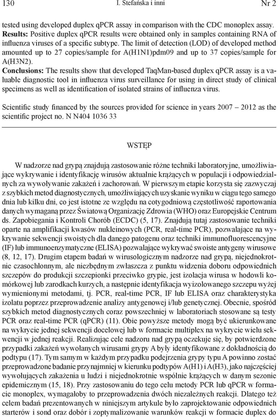 The limit of detection (LOD) of developed method amounted up to 27 copies/sample for A(H1N1)pdm09 and up to 37 copies/sample for A(H3N2).