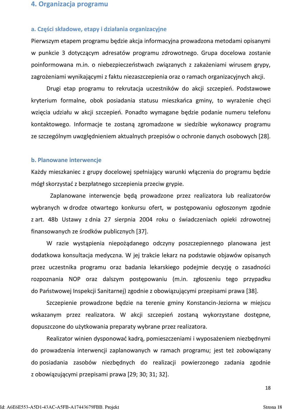 Grupa docelowa zostanie poinformowana m.in. o niebezpieczeństwach związanych z zakażeniami wirusem grypy, zagrożeniami wynikającymi z faktu niezaszczepienia oraz o ramach organizacyjnych akcji.