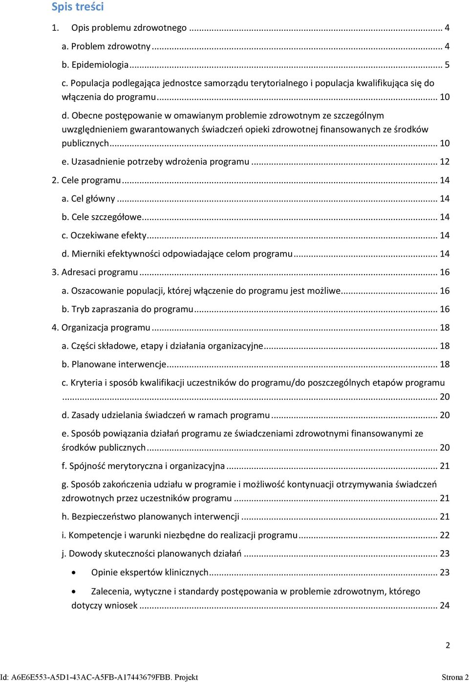 Obecne postępowanie w omawianym problemie zdrowotnym ze szczególnym uwzględnieniem gwarantowanych świadczeń opieki zdrowotnej finansowanych ze środków publicznych... 10 e.