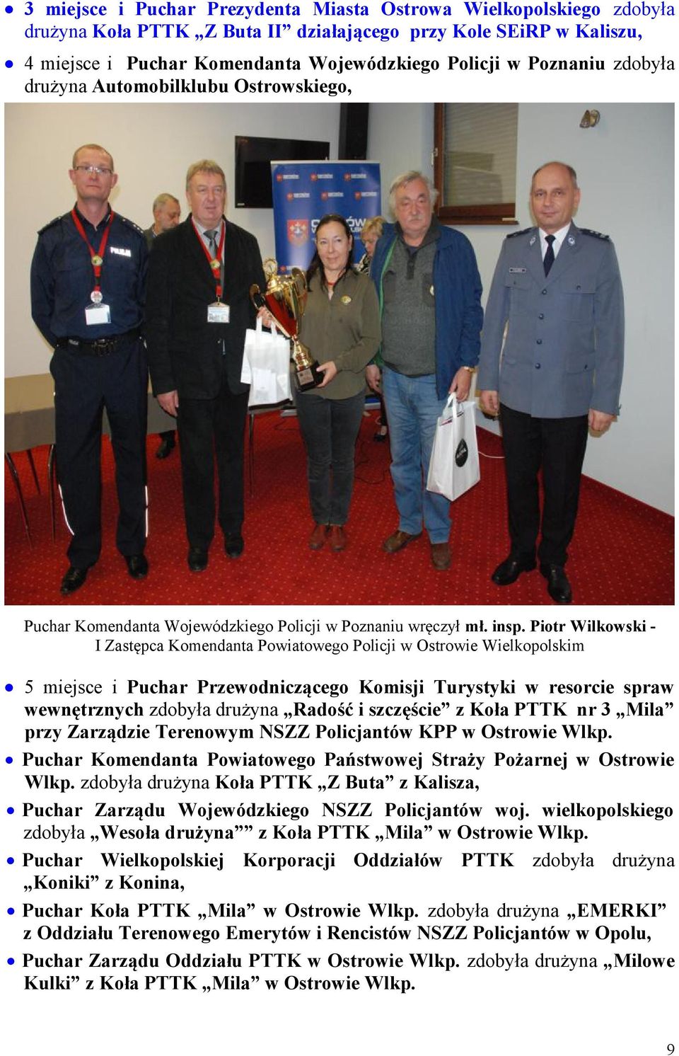 Piotr Wilkowski I Zastępca Komendanta Powiatowego Policji w Ostrowie Wielkopolskim 5 miejsce i Puchar Przewodniczącego Komisji Turystyki w resorcie spraw wewnętrznych zdobyła drużyna Radość i